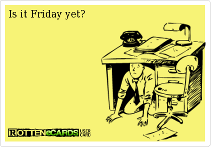 Is it Friday yet